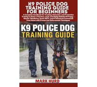 K9 POLICE DOG TRAINING GUIDE FOR BEGINNERS: A Handbook for Tracking, Detection, and Protection Training to Raise a Fearless, Loyal, and Reliable K9 ... Techniques (POSITIVE REINFORCEMENT PET HOME)