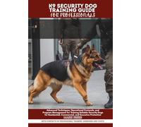 K9 SECURITY DOG TRAINING GUIDE FOR PROFESSIONALS: Advanced Techniques, Operational Protocols, and Program Management for Training Reliable Security ... Protection (POSITIVE REINFORCEMENT PET HOME)