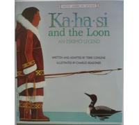 Ka-ha-si and the Loon: An Eskimo Legend (Legends of the world)