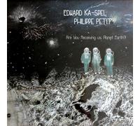 KA-SPEL & PHILIPPE PETIT , EDWARD - ARE YOU RECEIVING US, PLANET EARTH? NEW VIN