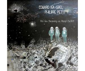 KA-SPEL & PHILIPPE PETIT , EDWARD - ARE YOU RECEIVING US, PLANET EARTH? NEW VIN