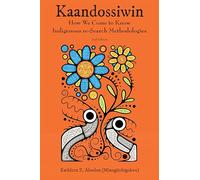 Kaandossiwin, 2nd Edition: How We Come to Know: Indigenous Re-Search Methodologies