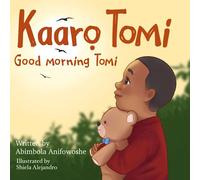 Kaaro Tomi, Good Morning Tomi: A bilingual Yoruba/English picture book for babies, toddlers and preschoolers (Nigerian Greetings for Children)