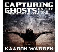Kaaron Warren Capturing Ghosts on the Page : Writing Horror & Dark Fiction Kaaron Warren Multicolor