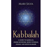 Kabbalah: A Guide to Qabalah, Jewish Mysticism, Sefer Yetzirah, Zohar, and Sefer Ha-Bahir
