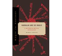 Kabbalah and Sex Magic: A Mythical-Ritual Genealogy: 23 (Magic in History)