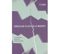 Kabbalah and the Rupture of Modernity : An Existential History of Chabad Hasidism