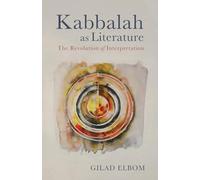 Kabbalah as Literature: The Revolution of Interpretation
