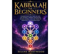 Kabbalah for Beginners: Understand the Tree of Life, the Sefirot, Hebrew Mysticism, Divine Energy, and the Path of Spiritual Transformation (Jewish Mysticism and Kabbalah for Beginners)