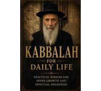 Kabbalah for Daily Life: Practical Wisdom for Inner Growth and Spiritual Awareness