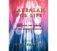 Kabbalah For Life: The Wisdom and Power of This Ancient Tradition