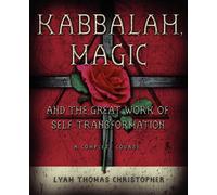 Kabbalah, Magic and the Great Work of Self-transformation: A Complete Course