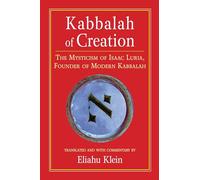 Kabbalah of Creation: Isaac Luria's Earlier Mysticism: The Mysticism of Isaac Luria, Founder of Modern Kabbalah
