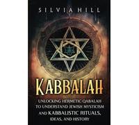 Kabbalah: Unlocking Hermetic Qabalah to Understand Jewish Mysticism and Kabbalistic Rituals, Ideas, and History (Spiritual Practices)