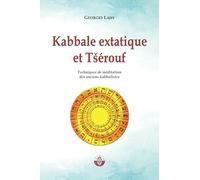 Kabbale extatique et Tsérouf: Techniques de méditation des anciens kabbalistes