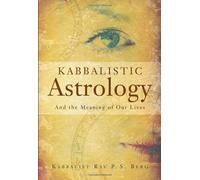 Kabbalistic Astrology: And the Meaning of Our Lives by Berg, Rabbi Philip S (2000) Paperback