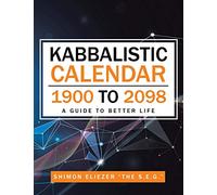 Kabbalistic Calendar 1900 to 2098: A Guide to Better Life