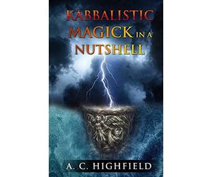 Kabbalistic Magick in a Nutshell: An Eclectic and Effective Approach to Magic and the Tree of Life