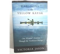 Kabloona in the Yellow Kayak: One Woman's Journey Through the Northwest Passage