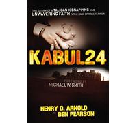 Kabul 24: The Story of a Taliban Kidnapping and Unwavering Faith in the Face of True Terror
