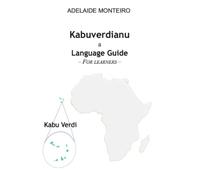 Kabuverdianu a Language Guide - For learners (Prende Kriolu Kabuverdianu / Learn Cape Verdean Kriolu ( Kabuverdianu ))