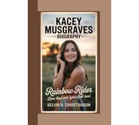 KACEY MUSGRAVES BIOGRAPHY: Rainbow Rider - Love, Loss, and Lyrics That Heal