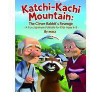 Kachi-Kachi Mountain: The Clever Rabbit’s Revenge: A Fun Japanese Folktale for Kids Ages 6-8