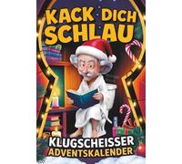 Kack dich schlau! Adventskalender - 24 Tage ultimatives Klugscheißer-Wissen fürs stille Örtchen: Der lustige Klo Adventskalender für Männer und Frauen - perfektes Geschenk für humorvolle Köpfe
