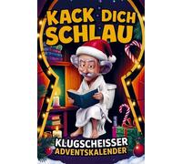 Kack dich schlau! Adventskalender - 24 Tage ultimatives Klugscheißer-Wissen fürs stille Örtchen: Lustiger Klo Adventskalender für Männer & Frauen - perfektes Geschenk
