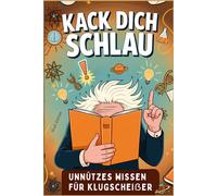 Kack dich schlau! Profi Edition: Das ultimative Handbuch mit unnützem Wissen für Klugscheißer - eine lustige Geschenkidee für ein einzigartiges ... das keine Langeweile aufkommen lässt!