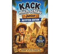 Kack mich schlau Junior: Das alte Ägypten: Das humorvolle Kinder-Sachbuch über Pyramiden, Pharaonen, Mumien und ägyptische Götter - mit 28 verrückten Fakten für Kinder ab 8 Jahren