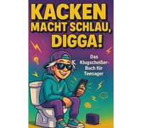 Kacken macht schlau, Digga! Das Klugscheißer-Buch für Teenager: Unnützes Wissen fürs Klo - das witzigste Geschenk für Teenager mit Humor und WTF-Fakten