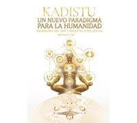 KADISTU: Un Nuevo Paradigma para la Humanidad: Ingeniería del Ser y Arquitectura Social