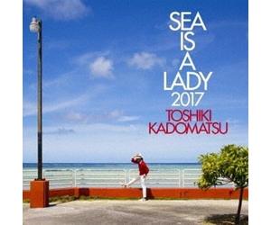 KADOMATSU, TOSHIKI - Sea Is A Lady 2017