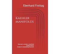 Kaehler manifolds: Real and complex manifolds Hodge theory Kodaira's embedding theorem (Heidelberger Vorlesungen von Eberhard Freitag)