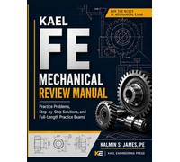Kael Fe Mechanical Review Manual: Practice Problems, Step-by-Step Solutions, and Full-Length Practice Exams