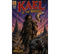 Kael of the Wastes: A Post-Apocalyptic Sword and Sorcery Tale (Pulp Thrills)