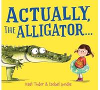Kael Tudor Actually, the Alligator . . . (HB) Hardback Book Kael Tudor Multicolor