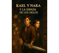 KAEL Y NARA y la espada de los siglos (KAEL Y NARA guardianes del mundo mágico)