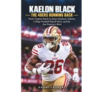 Kaelon Black - The 49ers Running Back: From Virginia Beach to James Madison, Indiana, College Football Playoff Glory, and the San Francisco 49ers (Inside the Lives of Sports Stars)