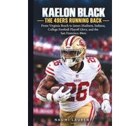 Kaelon Black - The 49ers Running Back: From Virginia Beach to James Madison, Indiana, College Football Playoff Glory, and the San Francisco 49ers (Inside the Lives of Sports Stars)