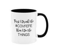 Kaenue First I Drink the Covfefe Then I Do the Things White Black Ceramic Coffee Mug 11oz, Novelty Tea Cup, Funny Gift for Friends Family