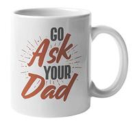 Kaenue Go Ask Your Dad 11Oz Coffee & Tea Mug, Double Sided Print, Ceramic Tea Cup, Funny Quote Office Desk Decor, for Mom, Mama, Mommy Or Mother