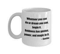 Kaenue Goethe Quote Coffee Mug - Whatever You can do or Dream You can, Begin it. Boldness has Genius, Power, and Magic. - White 11oz