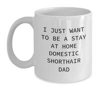 Kaenue I Just Want to Be A Stay At Home Domestic Shorthair Dad White Coffee Mug 11Oz, Double Sided Print, Microwave and Dishwasher Safe, Cat Dad Themed Novelty Cup