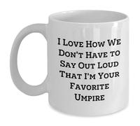 Kaenue I Love How We Don't Have to Say Out Loud that I'm Your Favorite Umpire 11oz White Ceramic Coffee Mug, Sports Official Quote Handled Mug
