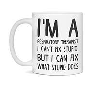 Kaenue I'm a Respiratory Therapist Can't fix Stupid, 11-Ounce White
