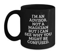 Kaenue I'm an Advisor Not A Magician But I Can See Why You Might Be Confused 11oz Black Ceramic Coffee Mug, Microwave and Dishwasher Safe Advisor Quote Handled Mug