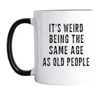 Kaenue It's Weird Being The Same Age As Old People Black Handle 11oz Ceramic Coffee Mug, Middle Age Witty Quote Handled Mug
