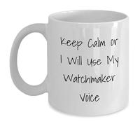 Kaenue Keep Calm Or I Will Use My Watchmaker Voice White Coffee Mug 11Oz, Ceramic Construction, Microwave and Dishwasher Safe, Double Sided Print, Watchmaker Humor Novelty Cup